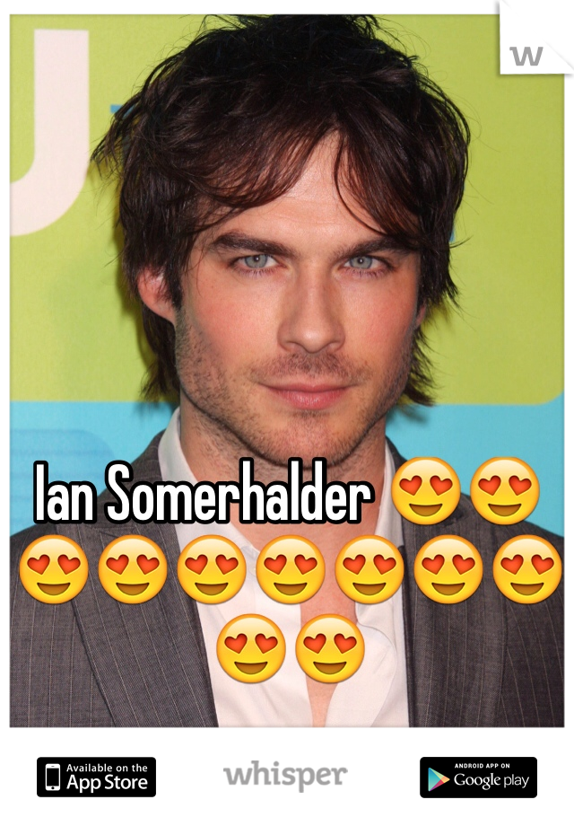 Ian Somerhalder 😍😍😍😍😍😍😍😍😍😍😍