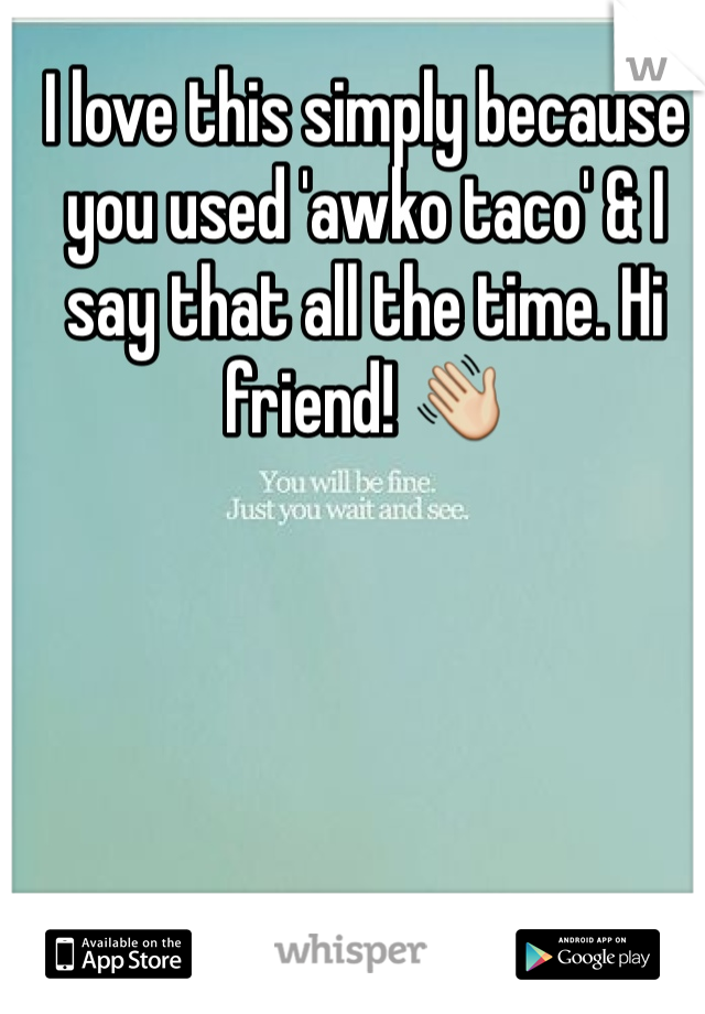 I love this simply because you used 'awko taco' & I say that all the time. Hi friend! 👋