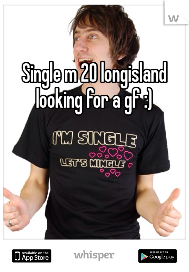 Single m 20 longisland looking for a gf :)