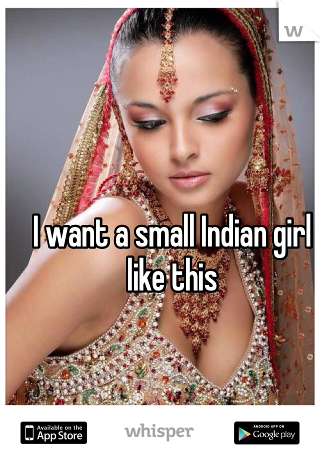 I want a small Indian girl like this 