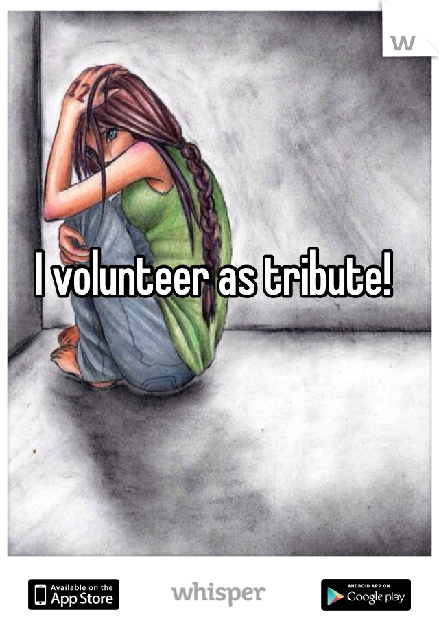 I volunteer as tribute! 