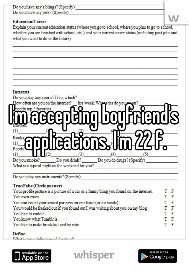 I'm accepting boyfriend's applications. I'm 22 f.