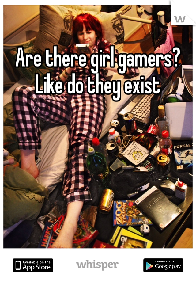 Are there girl gamers? Like do they exist