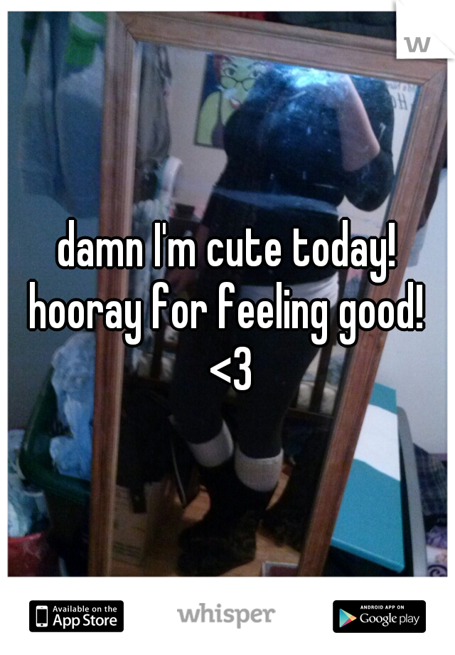 damn I'm cute today! hooray for feeling good!  <3