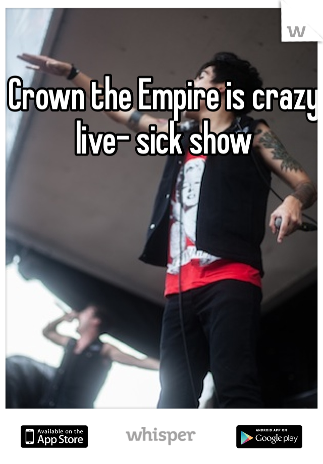 Crown the Empire is crazy live- sick show