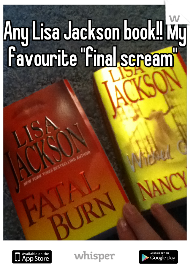 Any Lisa Jackson book!! My favourite "final scream" 