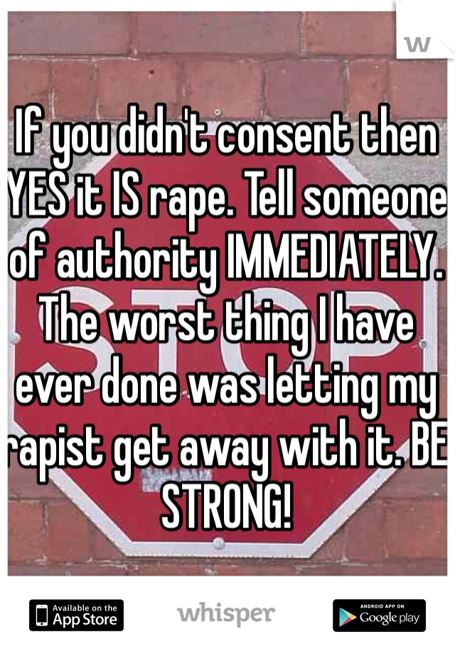 If you didn't consent then YES it IS rape. Tell someone of authority IMMEDIATELY. The worst thing I have ever done was letting my rapist get away with it. BE STRONG!