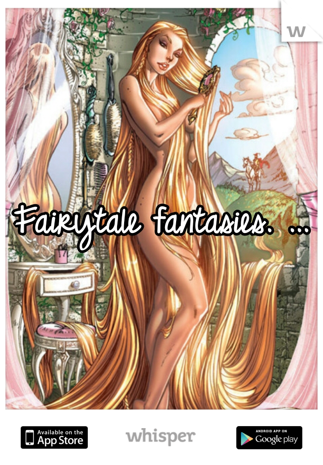 Fairytale fantasies. ...