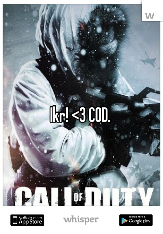 Ikr! <3 COD. 