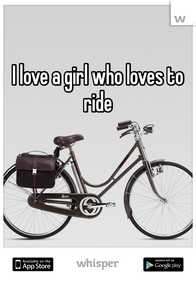 I love a girl who loves to ride