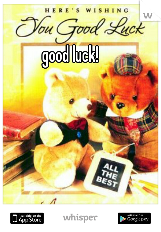 good luck!