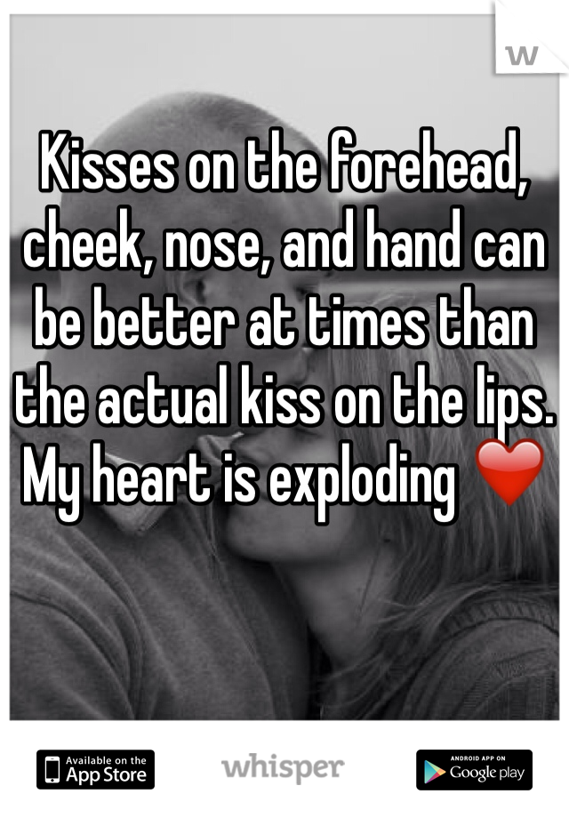 Kisses on the forehead, cheek, nose, and hand can be better at times than the actual kiss on the lips. My heart is exploding ❤️