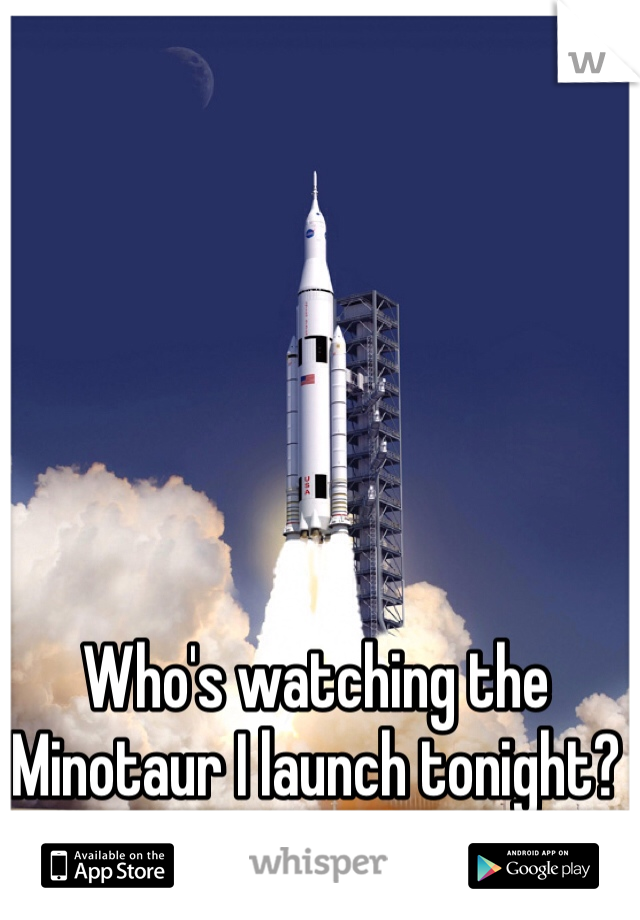 Who's watching the Minotaur I launch tonight?