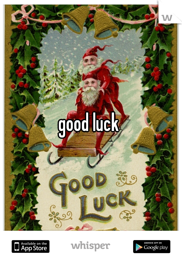 good luck 