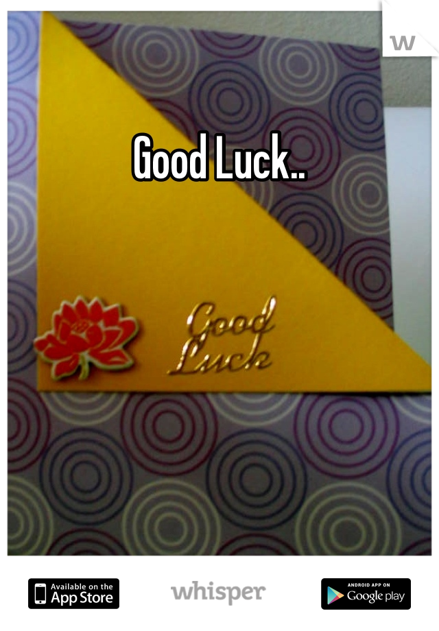 Good Luck..