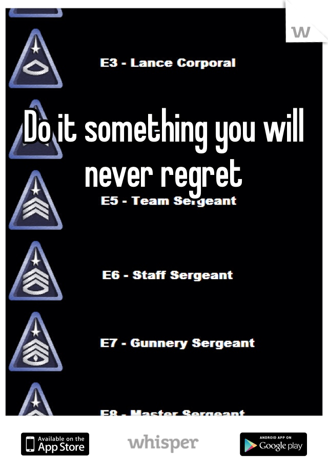 Do it something you will never regret 