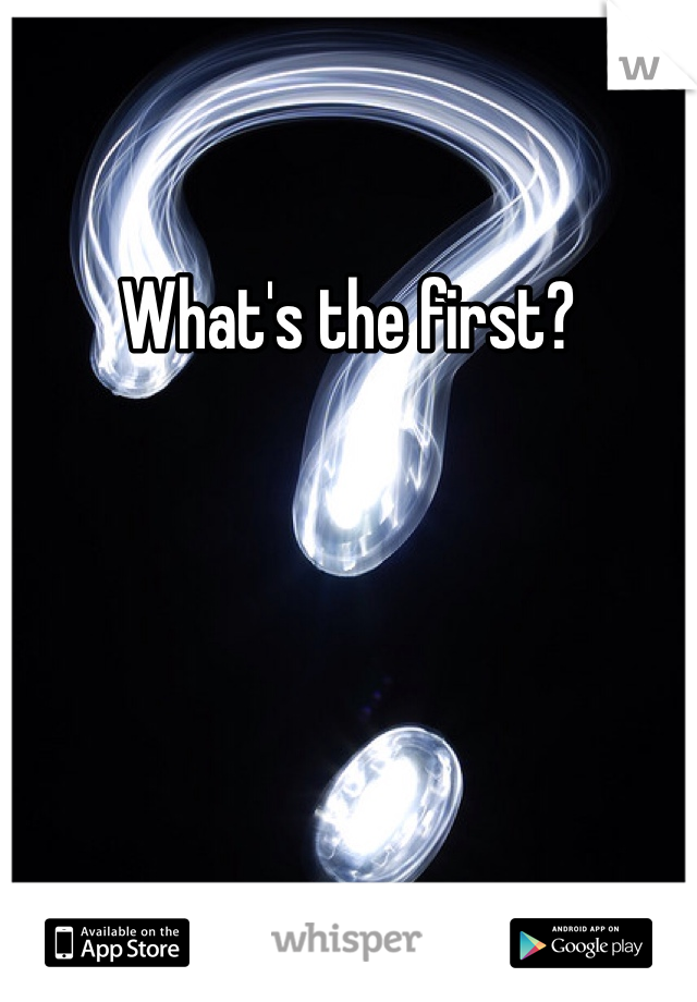 What's the first? 