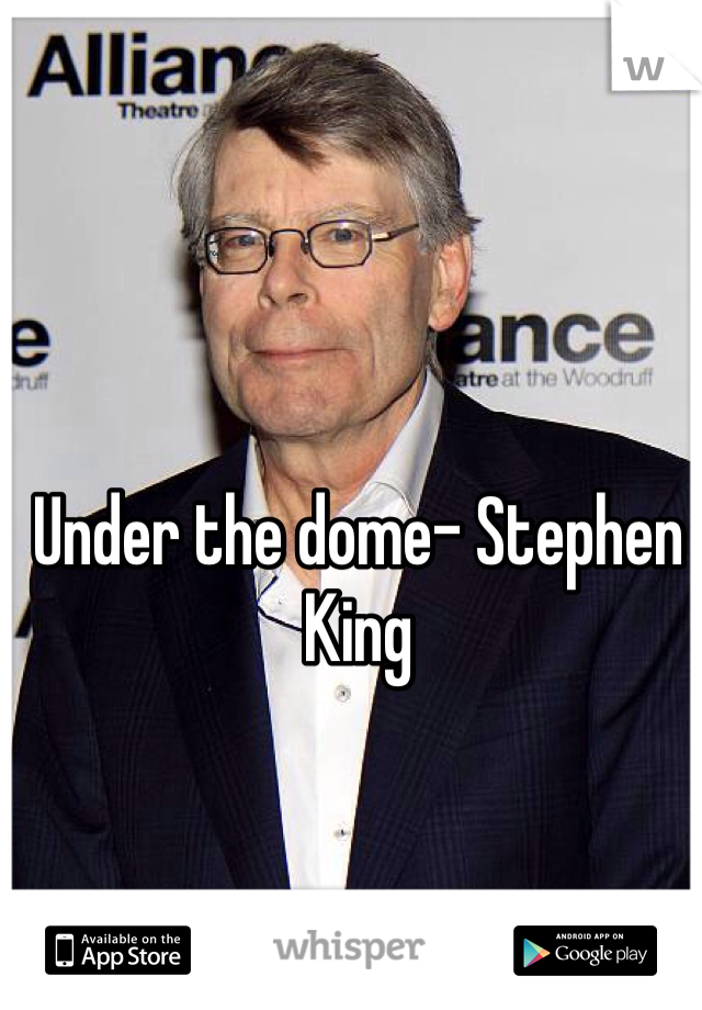 Under the dome- Stephen King