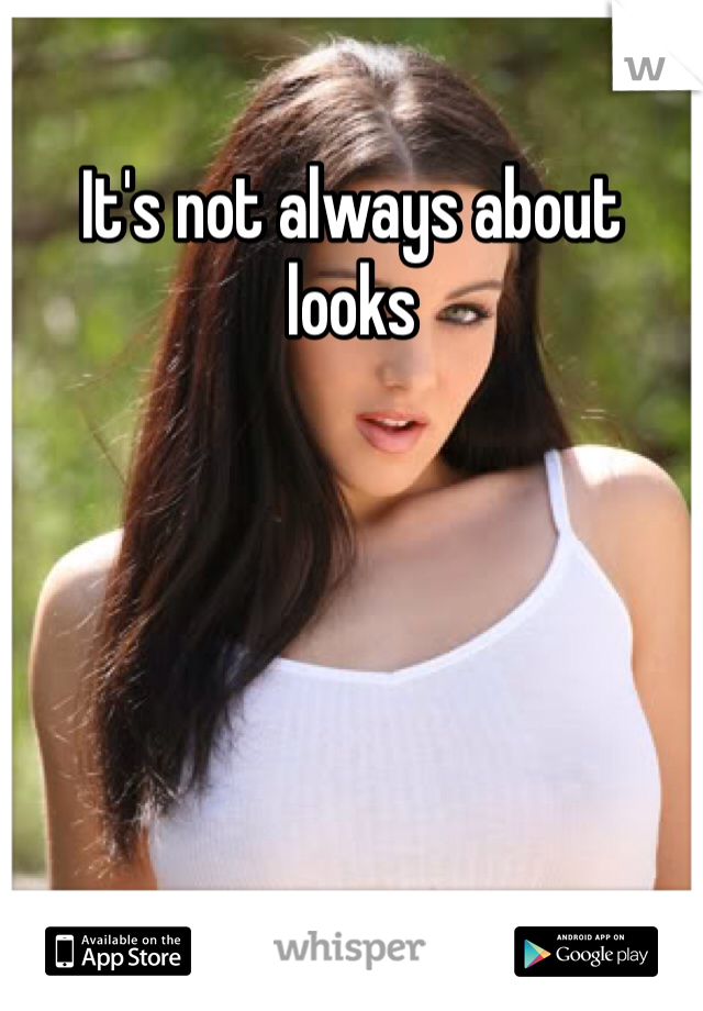 It's not always about looks 