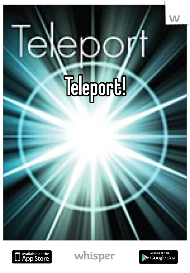 Teleport! 