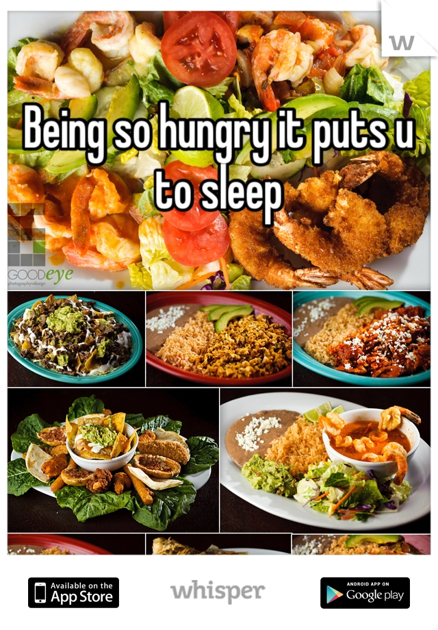 Being so hungry it puts u to sleep