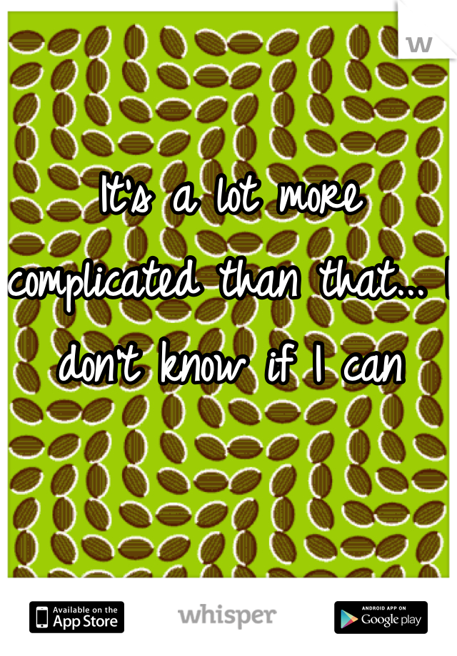 It's a lot more complicated than that... I don't know if I can