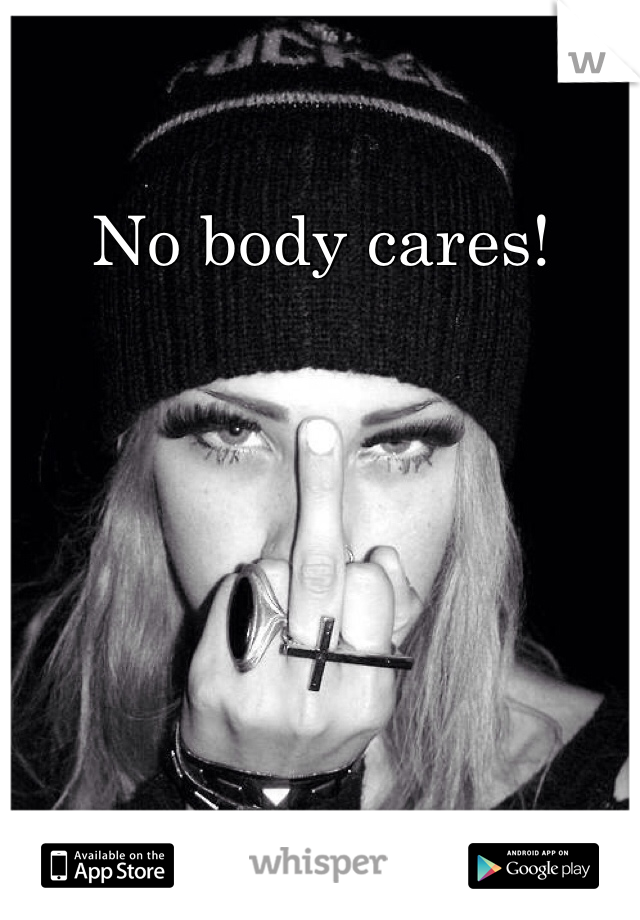 No body cares! 