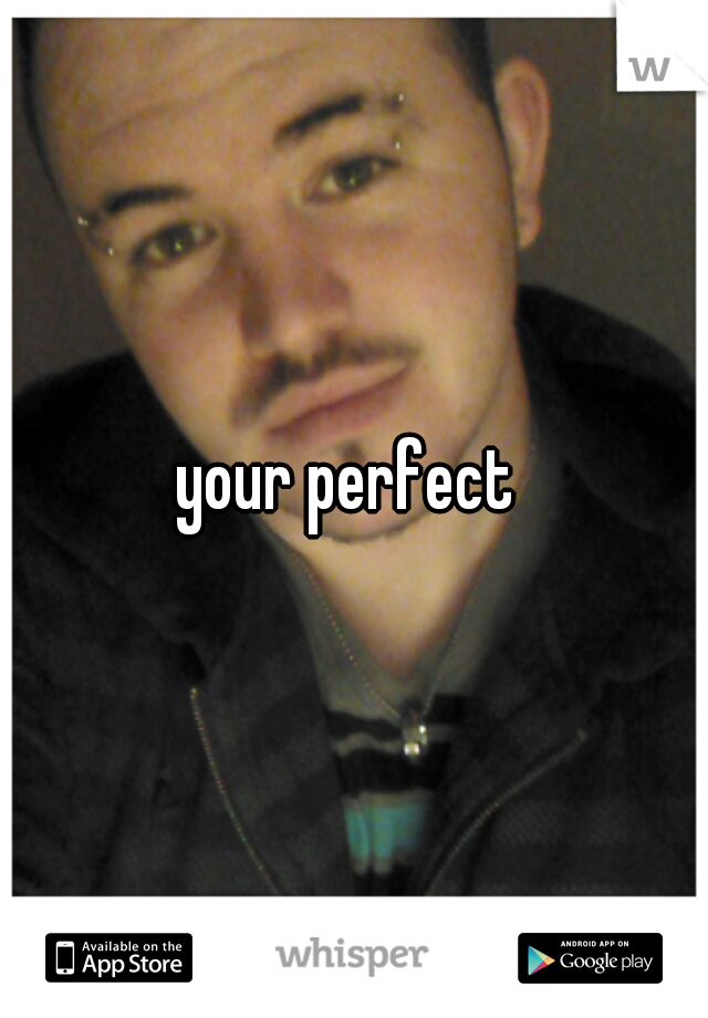 your perfect 