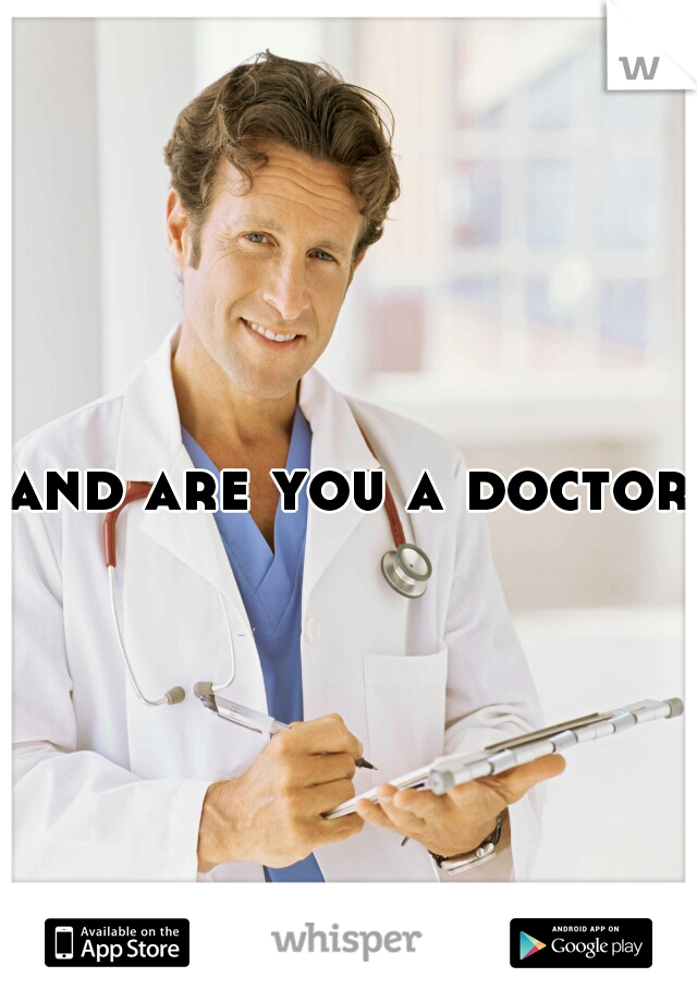 and are you a doctor?