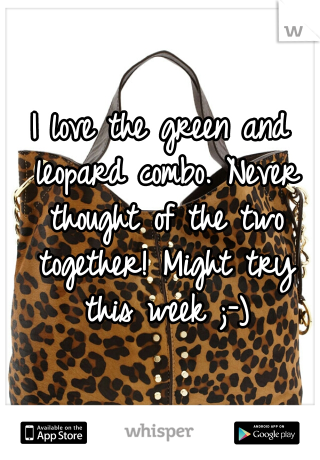 I love the green and leopard combo. Never thought of the two together! Might try this week ;-)