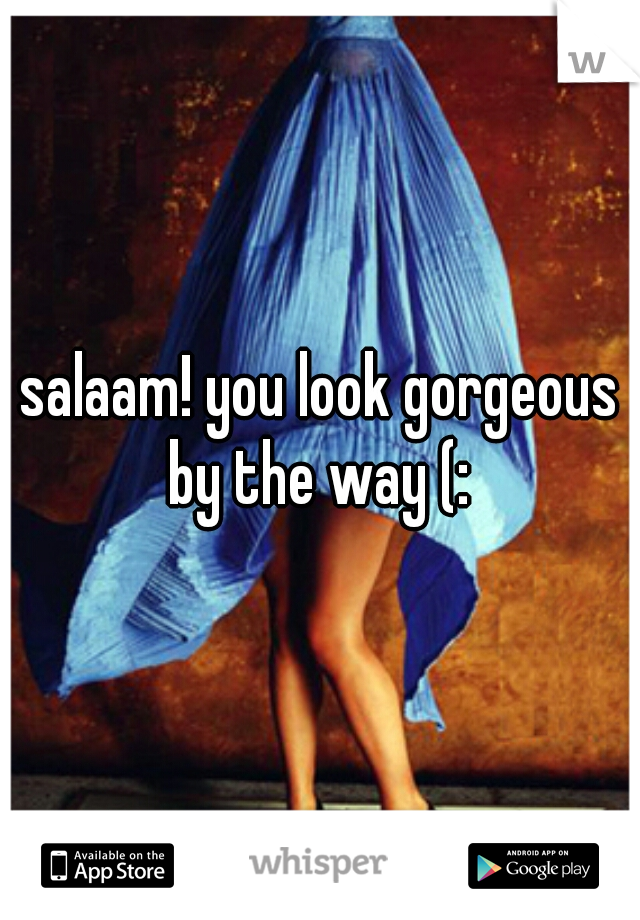 salaam! you look gorgeous by the way (: 