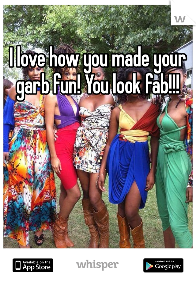 I love how you made your garb fun! You look fab!!! 