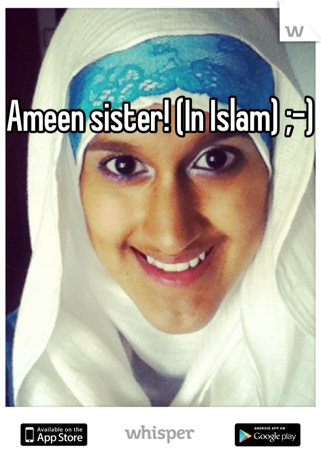 Ameen sister! (In Islam) ;-)