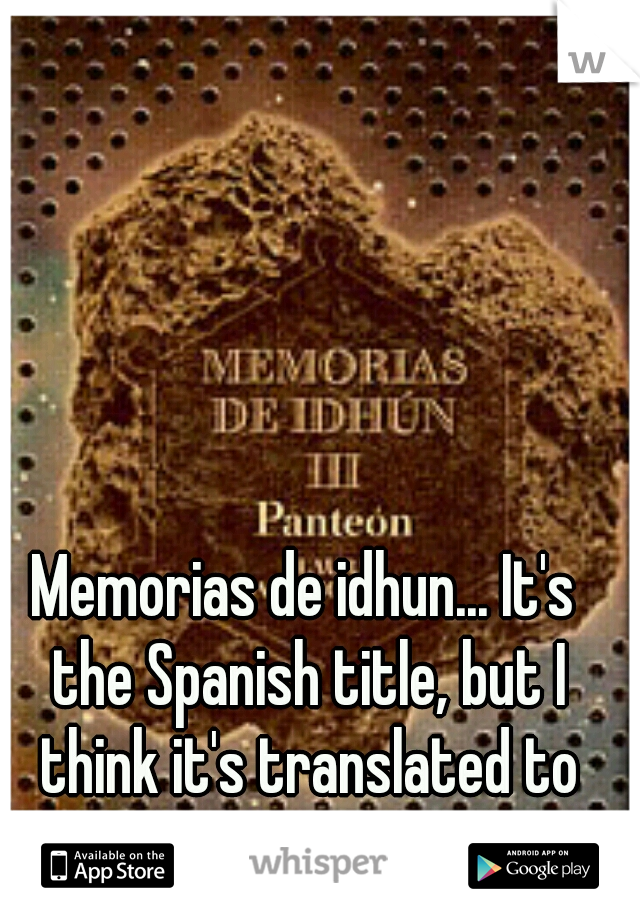 Memorias de idhun... It's the Spanish title, but I think it's translated to English 