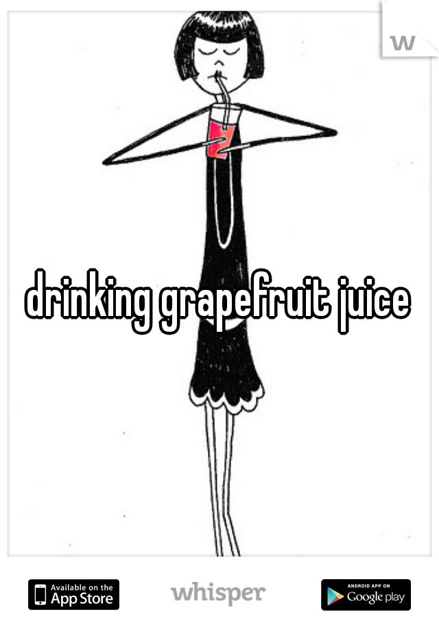 drinking grapefruit juice