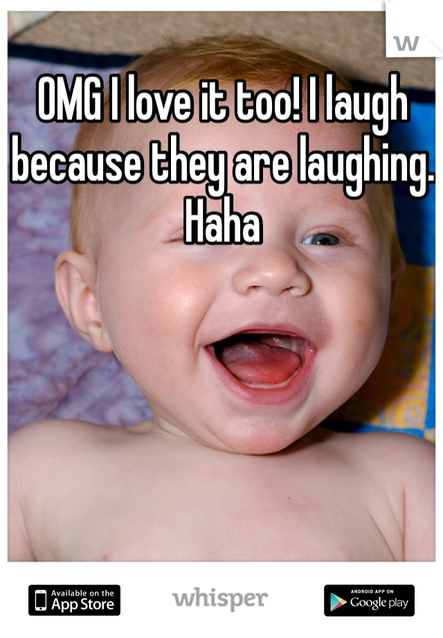 OMG I love it too! I laugh because they are laughing. Haha