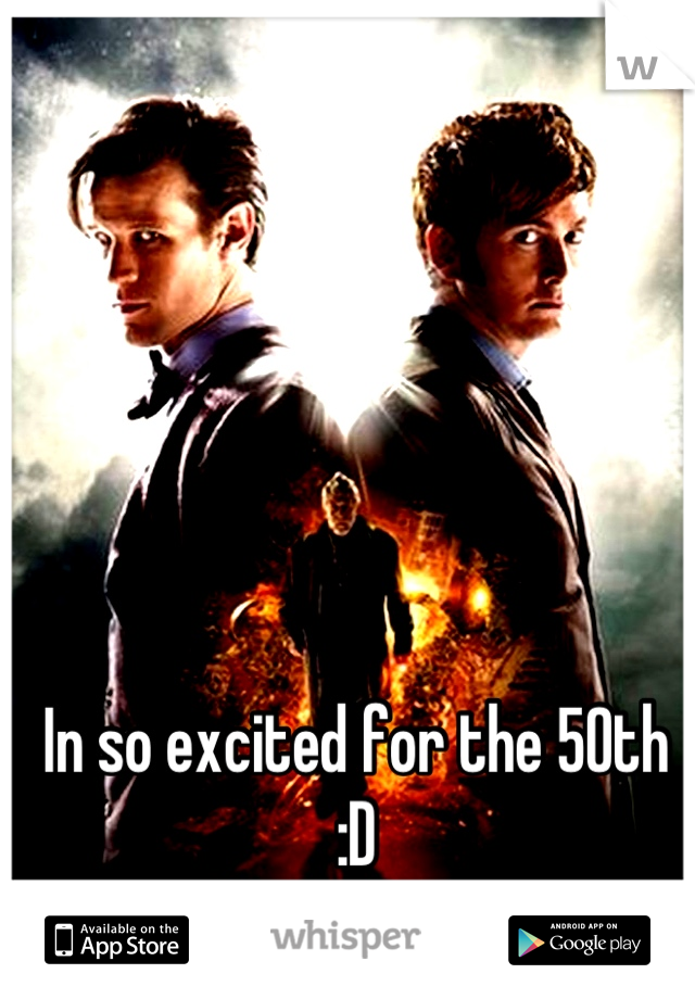 In so excited for the 50th :D