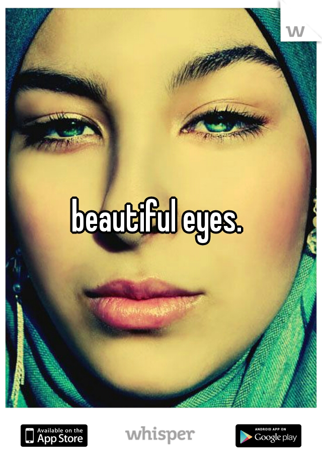 beautiful eyes. 