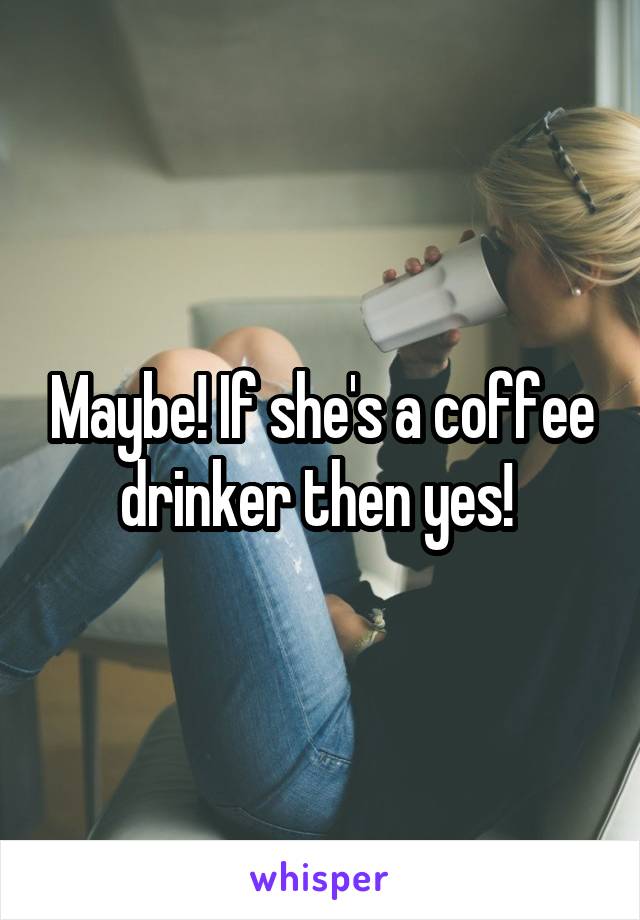 Maybe! If she's a coffee drinker then yes! 