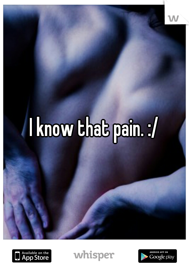 I know that pain. :/