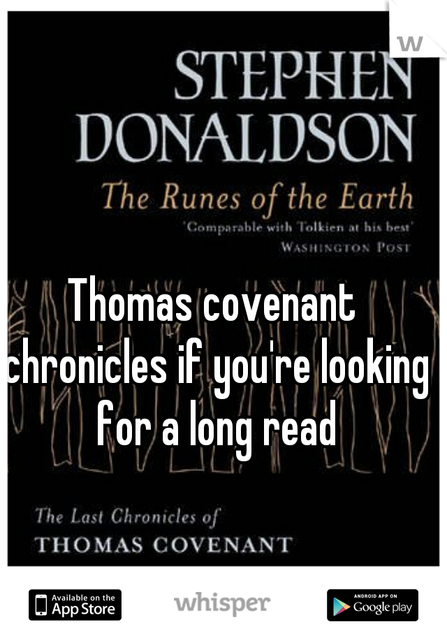 Thomas covenant chronicles if you're looking for a long read