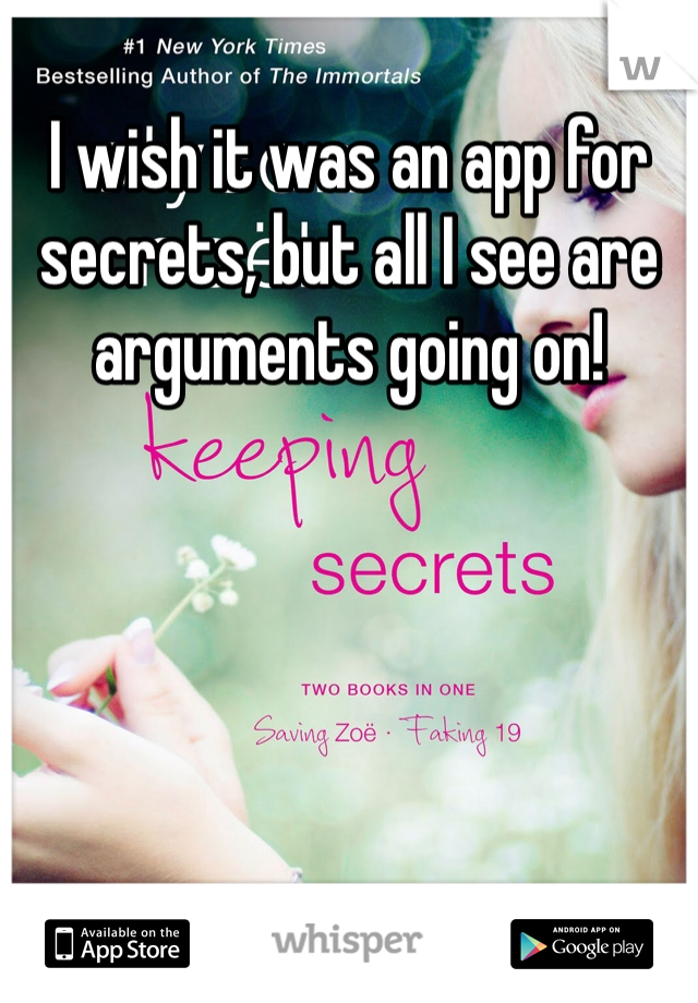 I wish it was an app for secrets, but all I see are arguments going on! 