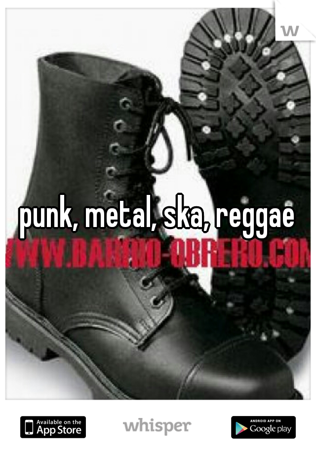 punk, metal, ska, reggae