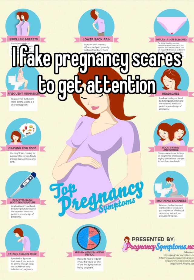 I fake pregnancy scares to get attention