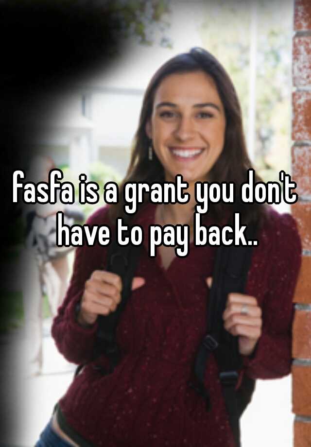 fasfa-is-a-grant-you-don-t-have-to-pay-back