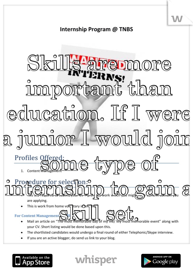 Skills are more important than education. If I were a junior I would join some type of internship to gain a skill set. 