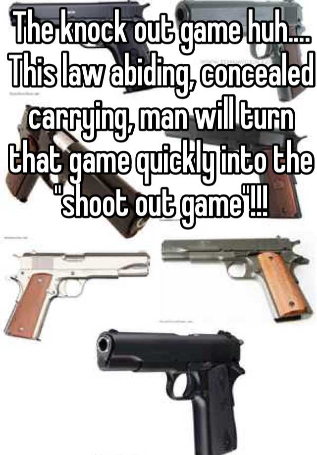 The knock out game huh.... This law abiding, concealed carrying, man will turn that game quickly into the "shoot out game"!!!