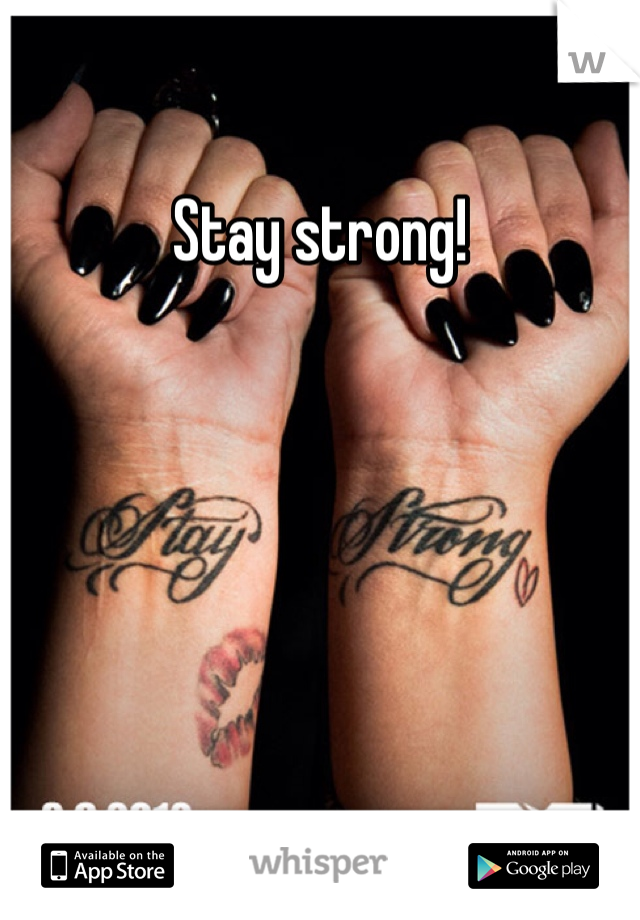 Stay strong! 