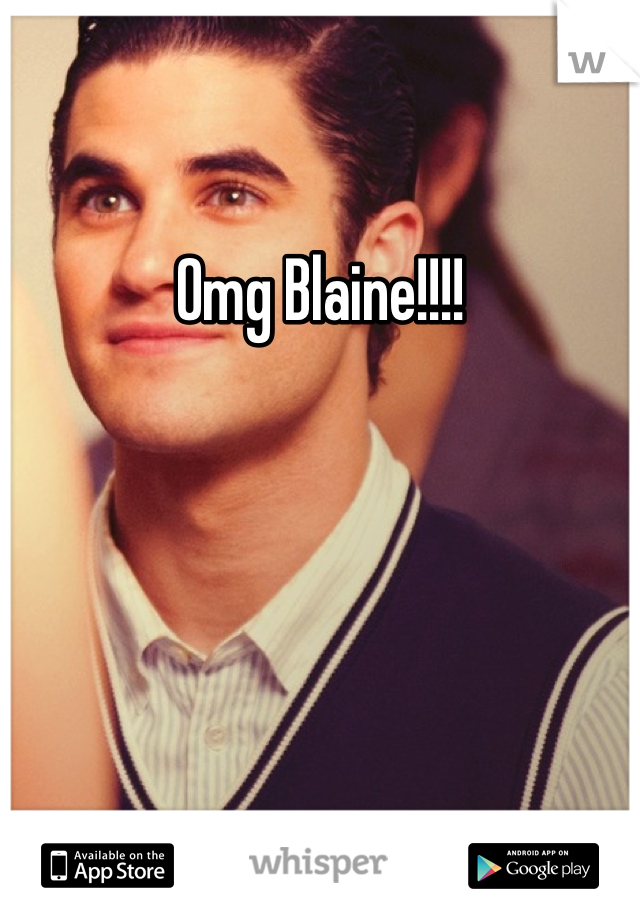 Omg Blaine!!!!