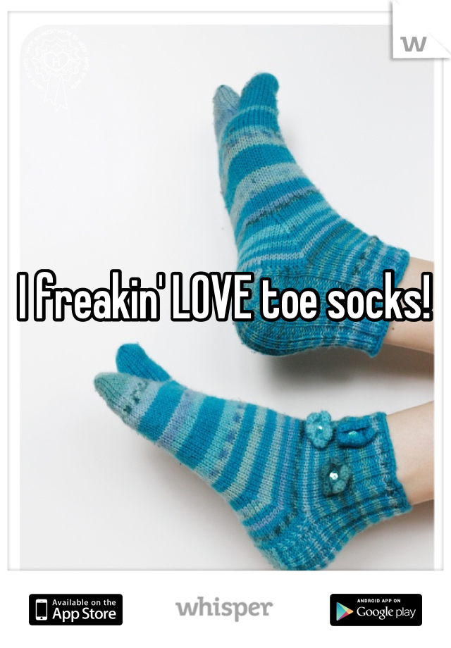 I freakin' LOVE toe socks!